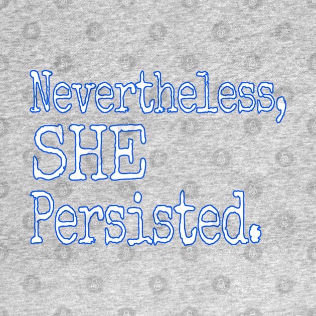 SHE Persisted. by Jan4insight TeeStore